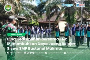 Bina kedisiplinan bersama TNI di SMP Bustanul Makmur untuk menumbuhkan disiplin dan daya juang belajar siswa